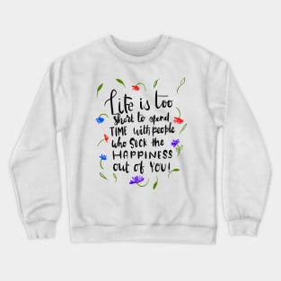 Life is too short Crewneck Sweatshirt